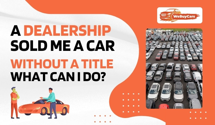 blogs/a-dealership-sold-me-a-car-without-a-title-what-can-i-do 